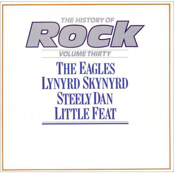 Eagles, Lynyrd Skynyrd, Steely Dan, Little Feat - The History Of Rock (Volume Thirty)