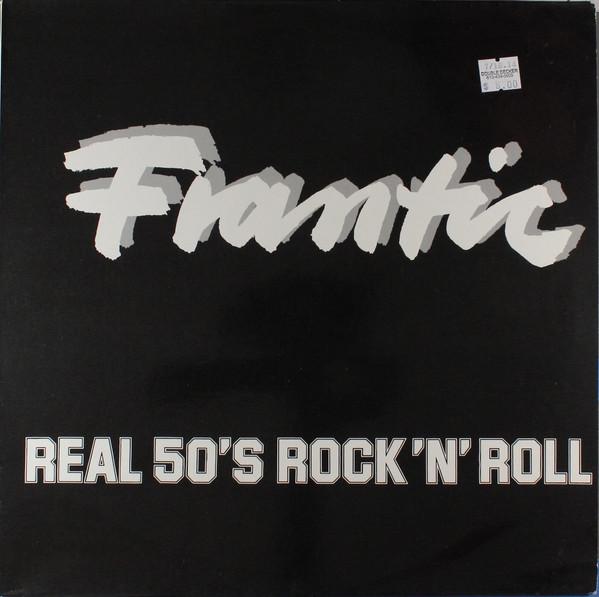  - Frantic - Real 50's Rock 'N' Roll