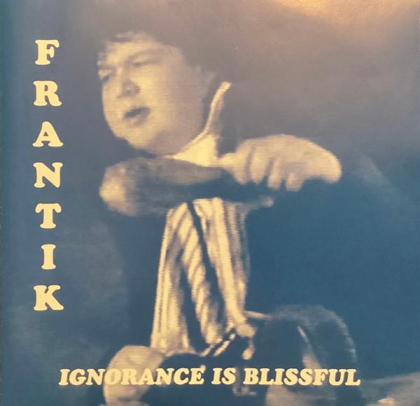 Frantik  - Ignorance Is Blissful