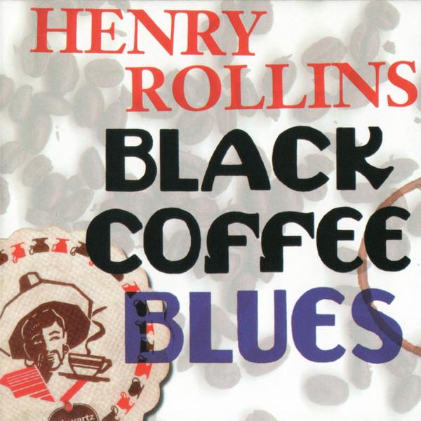 Henry Rollins - Black Coffee Blues