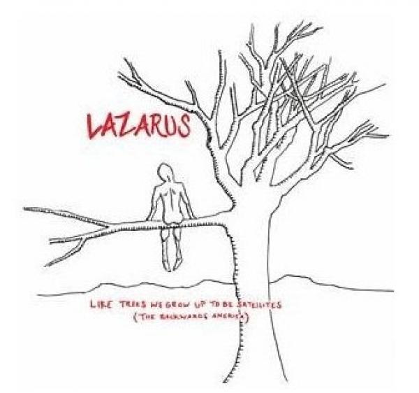 Lazarus  - Like Trees We Grow Up To Be Satellites (The Backwards America)