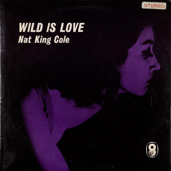 Nat King Cole - Wild Is Love