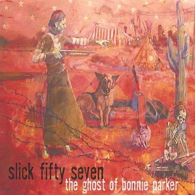 Slick Fifty Seven - The Ghost Of Bonnie Parker