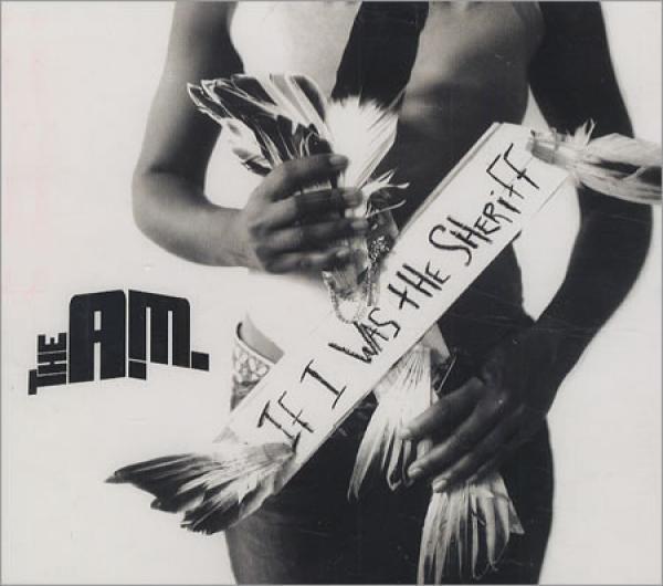 The A.M. - If I Was The Sheriff