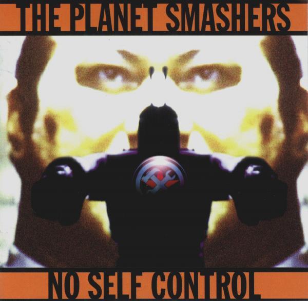 The Planet Smashers - No Self Control