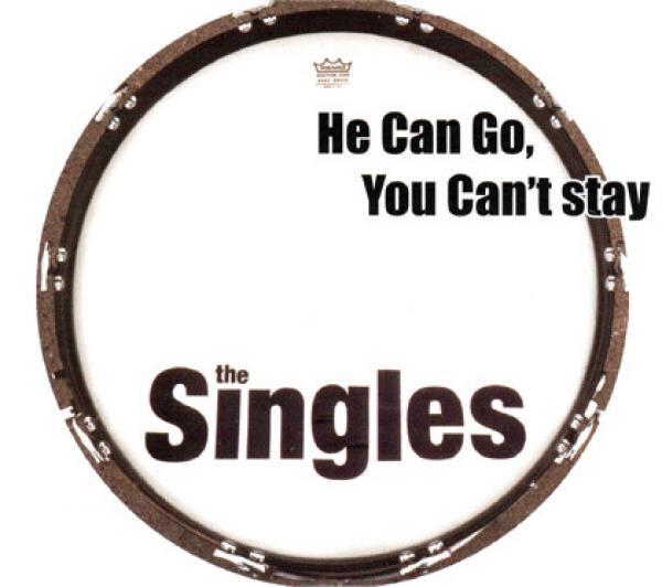 The Singles  - He Can Go, You Can Stay