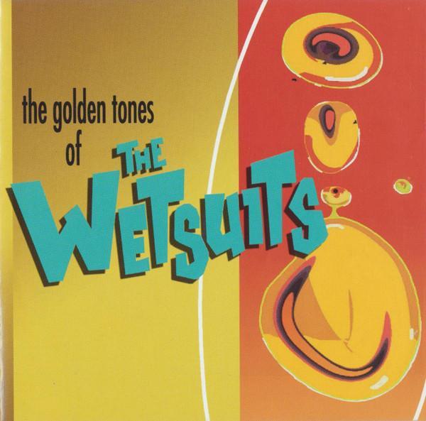 The Wetsuits - The Golden Tones Of The Wetsuits