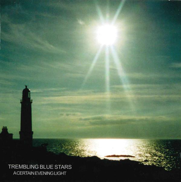 Trembling Blue Stars - A Certain Evening Light (Uncollected Recordings 1996-2002)
